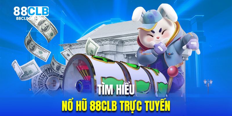 Tìm hiểu sảnh quay hũ hot nhất casino 88CLB